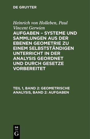 Heinrich von Holleben; Paul Vincent Gerwien: Aufgaben – Systeme und… / Geometrische Analysis, Band 2: Aufgaben von Gerwien,  Paul Vincent, Holleben,  Heinrich von