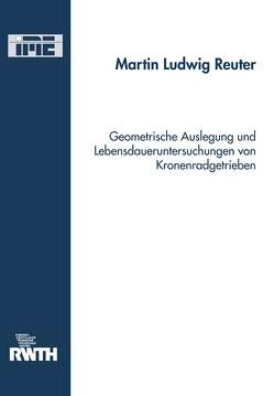 Geometrische Auslegung und Lebensdaueruntersuchungen von Kronenradgetrieben von Reuter,  Martin Ludwig