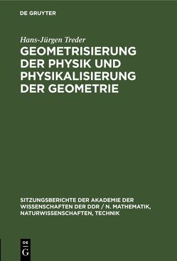 Geometrisierung der Physik und Physikalisierung der Geometrie von Treder,  Hans-Jürgen