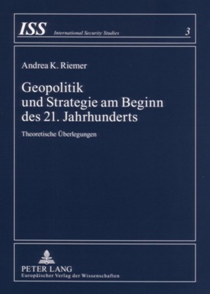 Geopolitik und Strategie am Beginn des 21. Jahrhunderts von Riemer,  Andrea K.