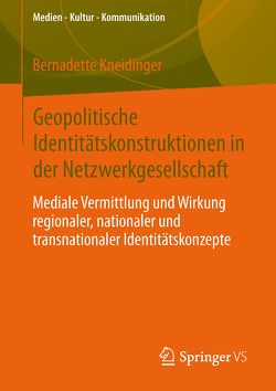 Geopolitische Identitätskonstruktionen in der Netzwerkgesellschaft von Kneidinger,  Bernadette