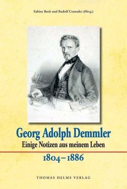 Georg Adolph Demmler. Einige Notizen aus meinem Leben. 1804–1886 von Bock,  Sabine, Conrades,  Rudolf