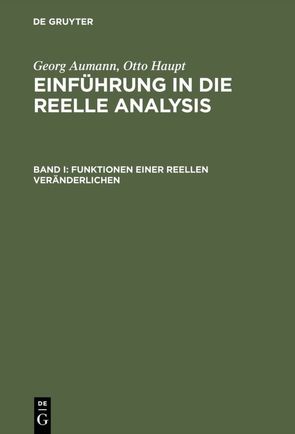 Georg Aumann; Otto Haupt: Einführung in die reelle Analysis / Funktionen einer reellen Veränderlichen von Aumann,  Georg, Haupt,  Otto