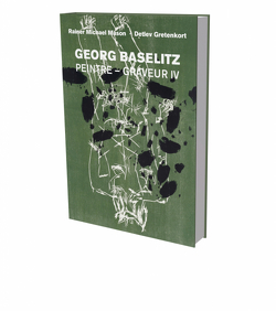 Georg Baselitz: Peintre – Graveur IV von Baselitz,  Georg, Gretenkort,  Detlev, Mason,  Rainer Michael