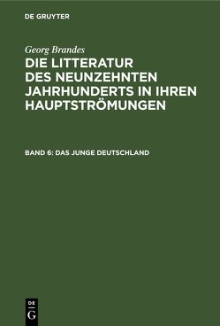 Georg Brandes: Die Litteratur des neunzehnten Jahrhunderts in ihren Hauptströmungen / Das junge Deutschland von Brandes,  Georg