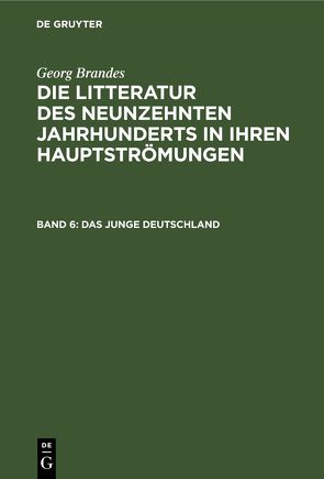 Georg Brandes: Die Litteratur des neunzehnten Jahrhunderts in ihren Hauptströmungen / Das junge Deutschland von Brandes,  Georg