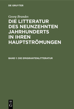 Georg Brandes: Die Litteratur des neunzehnten Jahrhunderts in ihren Hauptströmungen / Die Emigrantenlitteratur von Brandes,  Georg