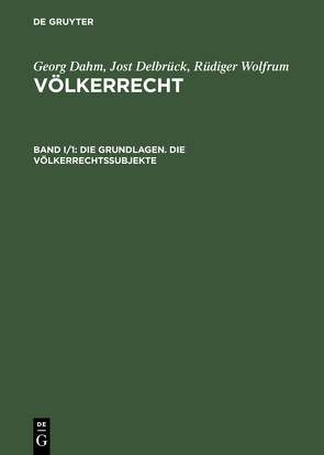 Georg Dahm; Jost Delbrück; Rüdiger Wolfrum: Völkerrecht / Die Grundlagen. Die Völkerrechtssubjekte von Dahm,  Georg, Delbrück,  Jost, Wolfrum,  Rüdiger
