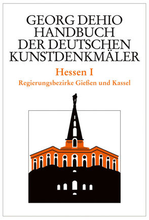 Georg Dehio: Dehio – Handbuch der deutschen Kunstdenkmäler / Dehio – Handbuch der deutschen Kunstdenkmäler / Hessen I von Cremer,  Folkhard, Dehio Vereinigung e.V., Dehio,  Georg, Wolf,  Tobias M