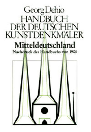 Georg Dehio: Dehio – Handbuch der deutschen Kunstdenkmäler / Dehio – Handbuch der deutschen Kunstdenkmäler / Mitteldeutschland von Dehio Vereinigung e.V., Dehio,  Georg