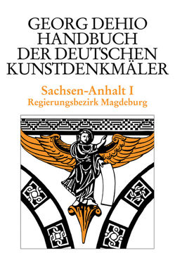 Georg Dehio: Dehio – Handbuch der deutschen Kunstdenkmäler / Dehio – Handbuch der deutschen Kunstdenkmäler / Sachsen-Anhalt Bd. 1 von Bednarz,  Ute, Cremer,  Folkhard, Dehio Vereinigung e.V., Dehio,  Georg