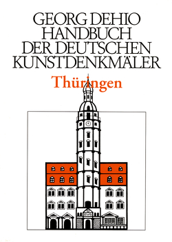 Georg Dehio: Dehio – Handbuch der deutschen Kunstdenkmäler / Dehio – Handbuch der deutschen Kunstdenkmäler / Thüringen von Dehio Vereinigung e.V., Dehio,  Georg