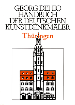 Georg Dehio: Dehio – Handbuch der deutschen Kunstdenkmäler / Dehio – Handbuch der deutschen Kunstdenkmäler / Thüringen von Dehio Vereinigung e.V., Dehio,  Georg