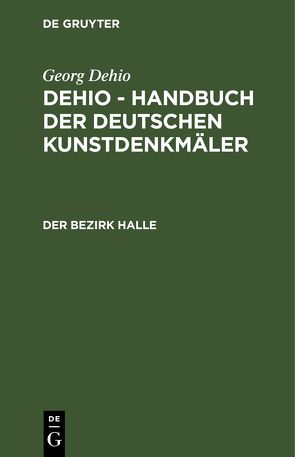 Georg Dehio: Dehio – Handbuch der deutschen Kunstdenkmäler / Der Bezirk Halle von Abteilung Forschung des Instituts für Denkmalpflege, Lehmann,  Edgar