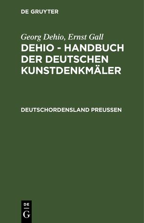 Georg Dehio: Dehio – Handbuch der deutschen Kunstdenkmäler / Deutschordensland Preußen von Schmid,  Bernhard, Tiemann,  Grete