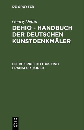 Georg Dehio: Dehio – Handbuch der deutschen Kunstdenkmäler / Die Bezirke Cottbus und Frankfurt/Oder von Badstübner,  Ernst, Büttner,  Horst, Drescher u. a.,  Horst, Lehmann,  Edgar