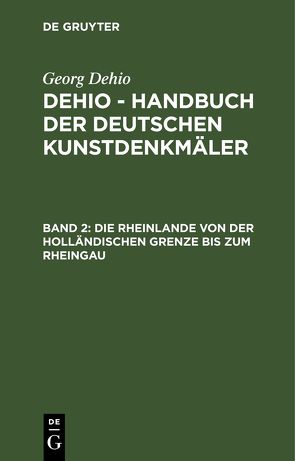 Georg Dehio: Dehio – Handbuch der deutschen Kunstdenkmäler / Die Rheinlande von der holländischen Grenze bis zum Rheingau von Adenauer,  H., Kubach,  E., Kutsch,  F., Verbeek,  A., Zimmermann,  H. K.