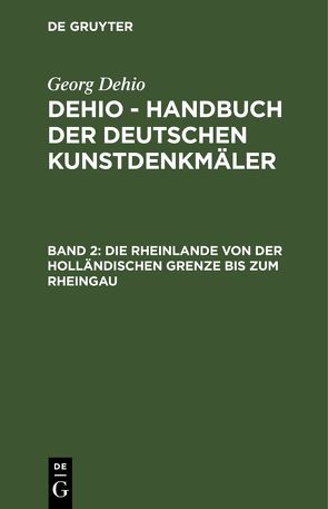 Georg Dehio: Dehio – Handbuch der deutschen Kunstdenkmäler / Die Rheinlande von der holländischen Grenze bis zum Rheingau von Adenauer,  H., Kubach,  E., Kutsch,  F.
