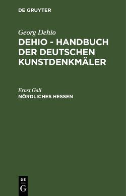 Georg Dehio: Dehio – Handbuch der deutschen Kunstdenkmäler / Nördliches Hessen von Gall,  Ernst