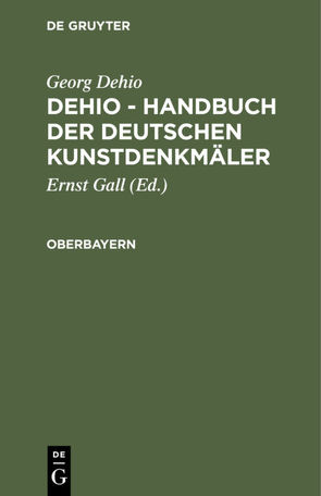 Georg Dehio: Dehio – Handbuch der deutschen Kunstdenkmäler / Oberbayern von Dehio,  Georg, Gall,  Ernst