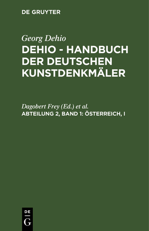Georg Dehio: Dehio – Handbuch der deutschen Kunstdenkmäler / Österreich, I von Frey,  Dagobert, Ginhart,  Karl, Hammer,  Heinrich, Hempel,  Eberhard, Martin,  Franz, Waschgler,  Heinrich