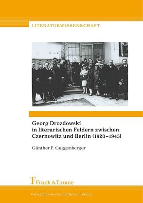 Georg Drozdowski in literarischen Feldern zwischen Czernowitz und Berlin (1920–1945) von Guggenberger,  Günther F.