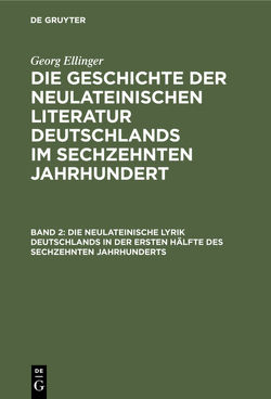 Georg Ellinger: Die Geschichte der neulateinischen Literatur Deutschlands… / Die neulateinische Lyrik Deutschlands in der ersten Hälfte des sechzehnten Jahrhunderts von Ellinger,  Georg