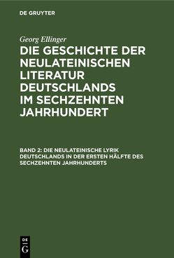 Georg Ellinger: Die Geschichte der neulateinischen Literatur Deutschlands… / Die neulateinische Lyrik Deutschlands in der ersten Hälfte des sechzehnten Jahrhunderts von Ellinger,  Georg