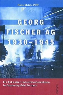 Georg Fischer AG 1930-1945 von Wipf,  Hans U