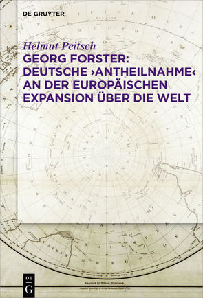 Georg Forster: Deutsche ‚Antheilnahme‘ an der europäischen Expansion über die Welt von Peitsch,  Helmut