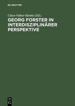 Georg Forster in interdisziplinärer Perspektive von Garber,  Jörn, Heintze,  Dieter, Klenke,  Claus-Volker