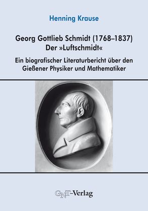 Georg Gottlieb Schmidt (1768–1837) – der „Luftschmidt“ von Krause,  Henning