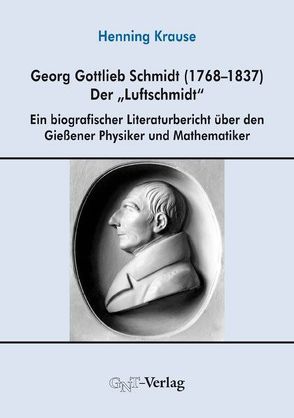 Georg Gottlieb Schmidt (1768–1837) – der „Luftschmidt“ von Krause,  Henning