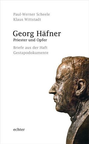 Georg Häfner. Priester und Opfer von Scheele,  Paul W, Wittstadt,  Klaus