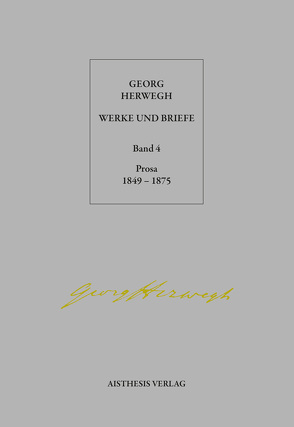 Georg Herwegh: Prosa 1849-1875 von Herwegh,  Georg, Pepperle,  Heinz, Pepperle,  Ingrid, Stein,  Hendrik