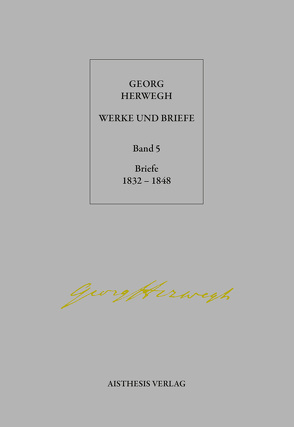 Georg Herwegh: Briefe 1832-1848 von Giel,  Volker, Herwegh,  Georg, Pepperle,  Heinz, Pepperle,  Ingrid, Rothe,  Norbert, Stein,  Hendrik