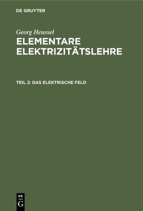 Georg Heussel: Elementare Elektrizitätslehre / Das elektrische Feld von Heussel,  Georg