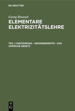 Georg Heussel: Elementare Elektrizitätslehre / Einführung – Grundbegriffe – Das Ohmsche Gesetz von Heussel,  Georg