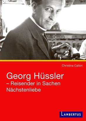 Georg Hüssler – Reisender in Sachen Nächstenliebe von Callori-Gehlsen,  Christina