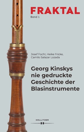 Georg Kinskys nie gedruckte Geschichte der Blasinstrumente von Focht,  Josef, Fricke,  Heike, Salazar Lozada,  Camilo