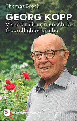 Georg Kopp – Visionär einer menschenfreundlichen Kirche von Broch,  Thomas