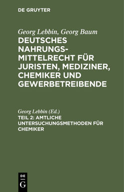 Georg Lebbin; Georg Baum: Deutsches Nahrungsmittelrecht für Juristen,… / Amtliche Untersuchungsmethoden für Chemiker von Lebbin,  Georg