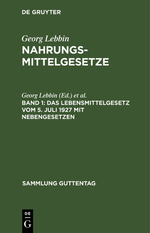 Georg Lebbin: Nahrungsmittelgesetze / Das Lebensmittelgesetz vom 5. Juli 1927 mit Nebengesetzen von Gießner,  Richard, Lebbin,  Georg