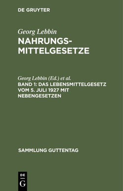 Georg Lebbin: Nahrungsmittelgesetze / Das Lebensmittelgesetz vom 5. Juli 1927 mit Nebengesetzen von Gießner,  Richard, Lebbin,  Georg