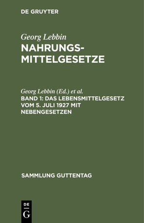 Georg Lebbin: Nahrungsmittelgesetze / Das Lebensmittelgesetz vom 5. Juli 1927 mit Nebengesetzen von Gießner,  Richard, Lebbin,  Georg