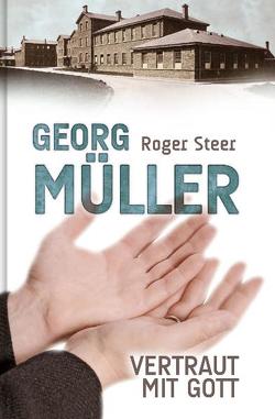 Georg Müller – Vertraut mit Gott von Binder,  Lucian, Grabe,  Hermann, Riecke,  Erika, Steer,  Roger