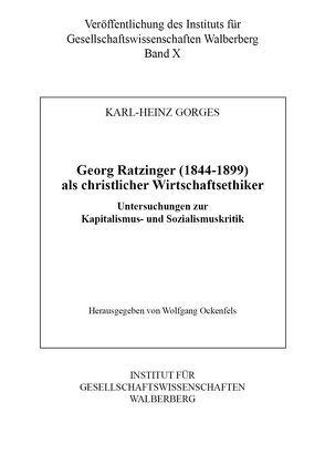 Georg Ratzinger (1844-1899) als christlicher Wirtschaftsethiker von Gorges,  Karl-Heinz, Ockenfels,  Wolfgang