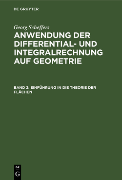 Georg Scheffers: Anwendung der Differential- und Integralrechnung auf Geometrie / Einführung in die Theorie der Flächen von Scheffers,  Georg