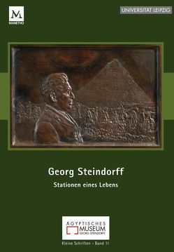 Georg Steindorff. Stationen eines Lebens von Blumenthal,  Elke, Fischer-Elfert,  Hans-W., Kampp-Seyfried,  Friederike, Raue,  Dietrich, Richter,  Tonio Sebastian, Seidel,  Kerstin