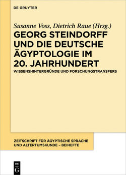 Georg Steindorff und die deutsche Ägyptologie im 20. Jahrhundert von Raue,  Dietrich, Voss,  Susanne